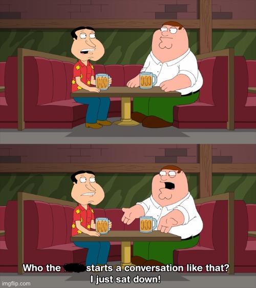 Who starts conversation like that | image tagged in who starts conversation like that | made w/ Imgflip meme maker