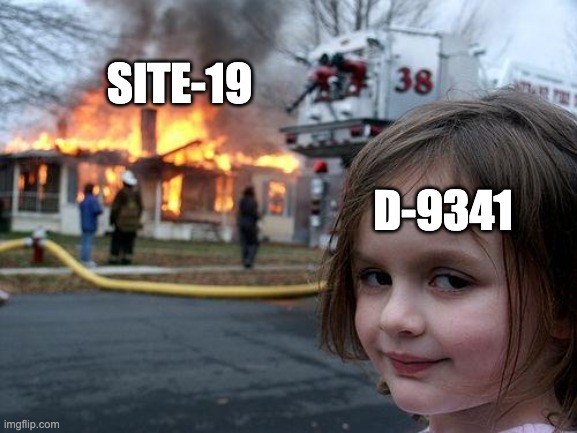 D-9341 is a goofy boy | SITE-19; D-9341 | image tagged in memes,disaster girl,scp meme,containment breach,d-9341 | made w/ Imgflip meme maker