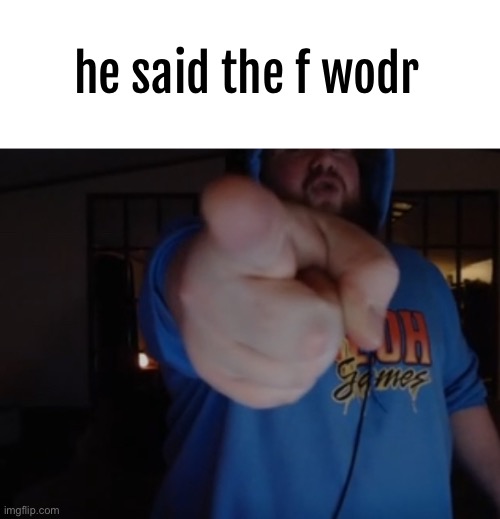 CaseOh pointing | he said the f wodr | image tagged in caseoh pointing | made w/ Imgflip meme maker