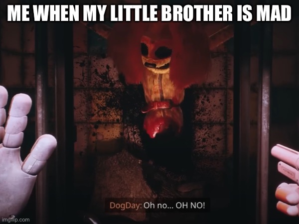 People who fear siblings when their mad will know the pain | ME WHEN MY LITTLE BROTHER IS MAD | image tagged in memes,poppy playtime,oh no,smiling critters,siblings | made w/ Imgflip meme maker