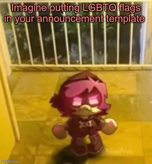 le dron | Imagine putting LGBTQ flags in your announcement template | image tagged in le dron | made w/ Imgflip meme maker