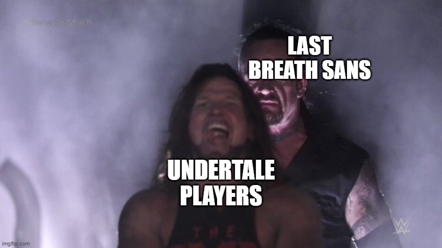 AJ Styles & Undertaker | LAST BREATH SANS; UNDERTALE PLAYERS | image tagged in aj styles undertaker | made w/ Imgflip meme maker