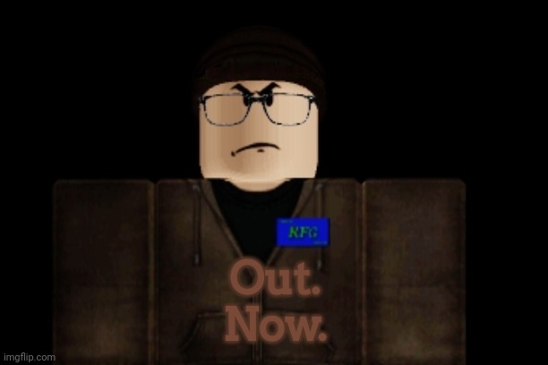 Never come back | Out.
Now. | image tagged in never come back,roblox,rfg | made w/ Imgflip meme maker