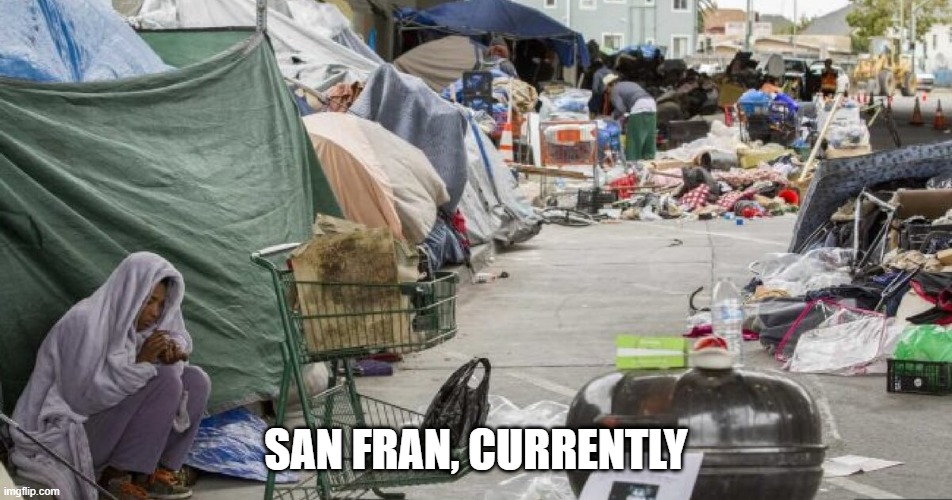 3rd world country? Nope San Francisco | SAN FRAN, CURRENTLY | image tagged in 3rd world country nope san francisco | made w/ Imgflip meme maker