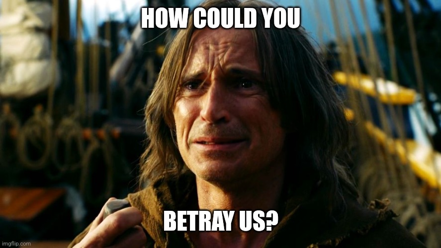 How could you? | HOW COULD YOU BETRAY US? | image tagged in how could you | made w/ Imgflip meme maker