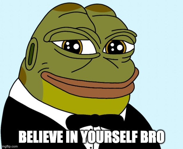 believe in you my dude | BELIEVE IN YOURSELF BRO | image tagged in hoppy the frog | made w/ Imgflip meme maker
