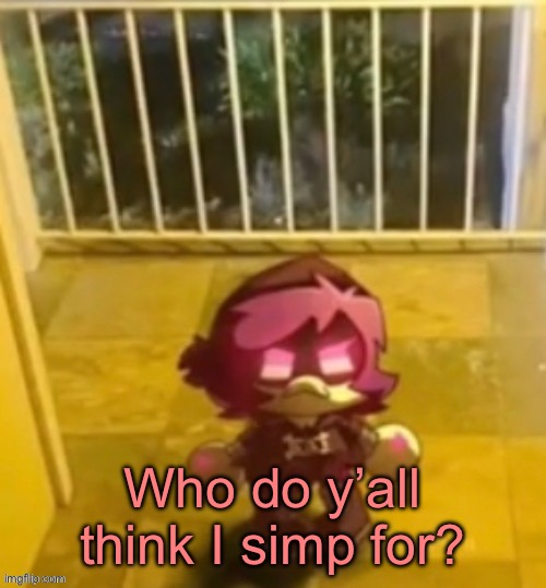 No context | Who do y’all think I simp for? | image tagged in le dron | made w/ Imgflip meme maker