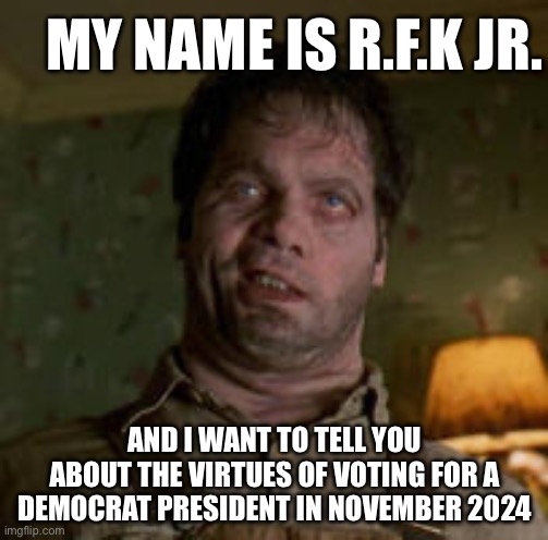 MIBbug | MY NAME IS R.F.K JR. AND I WANT TO TELL YOU ABOUT THE VIRTUES OF VOTING FOR A DEMOCRAT PRESIDENT IN NOVEMBER 2024 | image tagged in mibbug | made w/ Imgflip meme maker