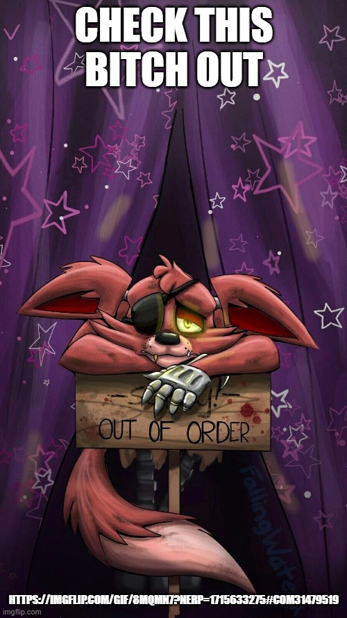 sad foxy | CHECK THIS BITCH OUT; HTTPS://IMGFLIP.COM/GIF/8MQMN7?NERP=1715633275#COM31479519 | image tagged in sad foxy | made w/ Imgflip meme maker