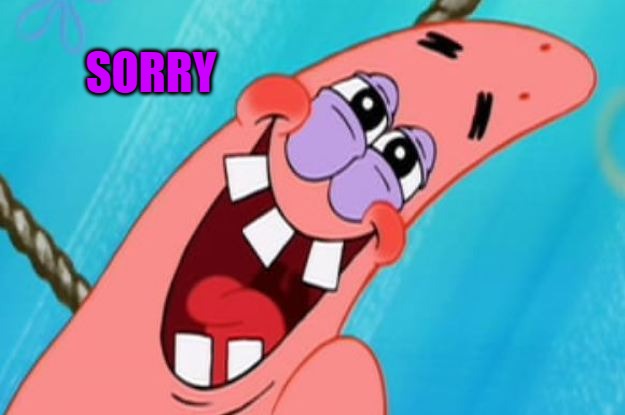 patrick star | SORRY | image tagged in patrick star | made w/ Imgflip meme maker
