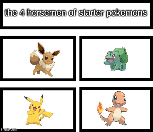 4 Horsemen of | the 4 horsemen of starter pokemons | image tagged in 4 horsemen of,pokemon | made w/ Imgflip meme maker
