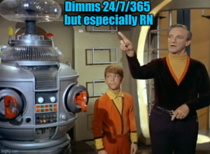 Lost in space | Dimms 24/7/365 
but especially RN | image tagged in lost in space | made w/ Imgflip meme maker