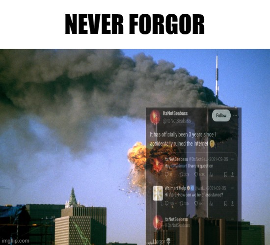 911 9/11 twin towers impact | NEVER FORGOR | image tagged in 911 9/11 twin towers impact | made w/ Imgflip meme maker