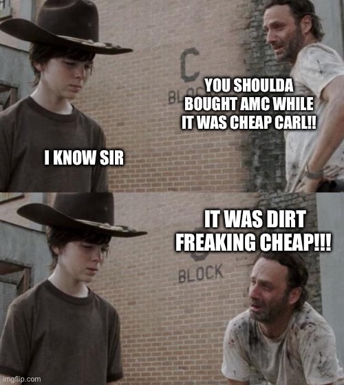 Wouodn’t listen about AMC stock | YOU SHOULDA BOUGHT AMC WHILE IT WAS CHEAP CARL!! I KNOW SIR; IT WAS DIRT FREAKING CHEAP!!! | image tagged in memes,rick and carl,amc,entertainment,stock,moon knight | made w/ Imgflip meme maker