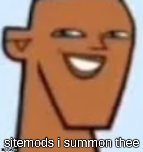 justin | sitemods i summon thee | image tagged in justin | made w/ Imgflip meme maker