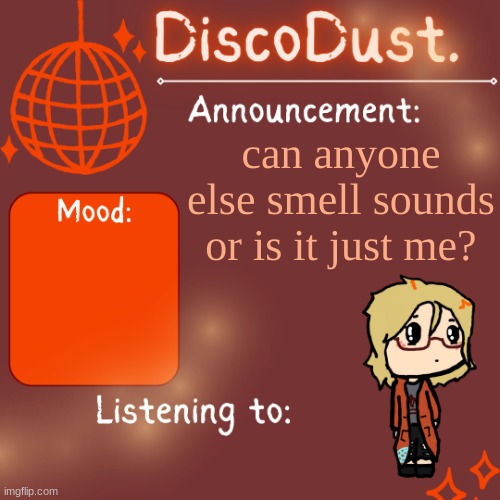 DiscoDust. Announcement Template | can anyone else smell sounds or is it just me? | image tagged in discodust announcement template | made w/ Imgflip meme maker