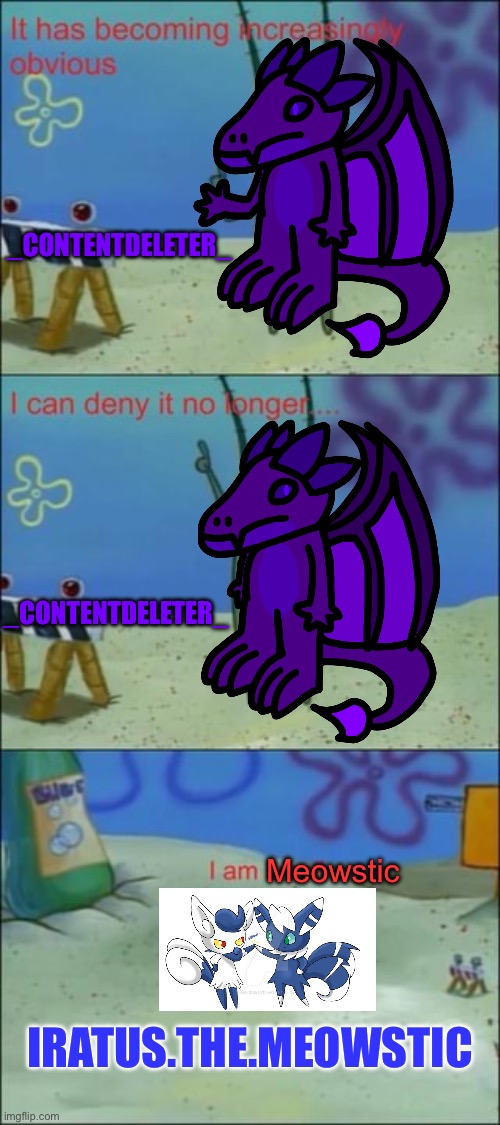 Got turned into a meowstic, can’t have shit on Imgflip. (forgot which is which so I used both) | _CONTENTDELETER_; _CONTENTDELETER_; Meowstic; IRATUS.THE.MEOWSTIC | image tagged in plankton i am small | made w/ Imgflip meme maker