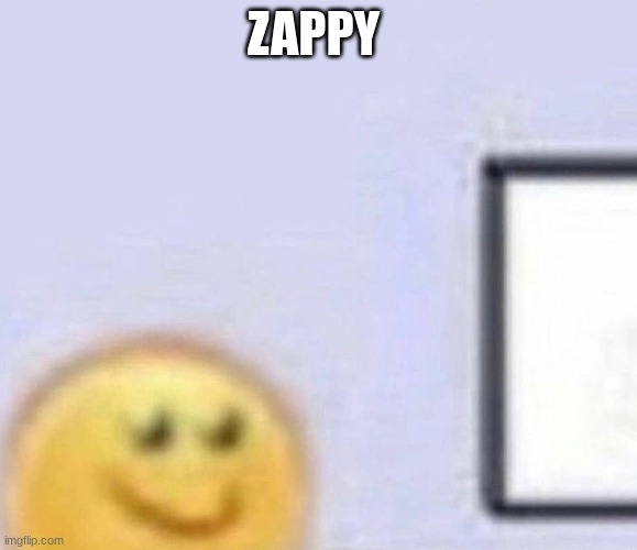 HAPPY | ZAPPY | image tagged in emoji smiling at computer | made w/ Imgflip meme maker