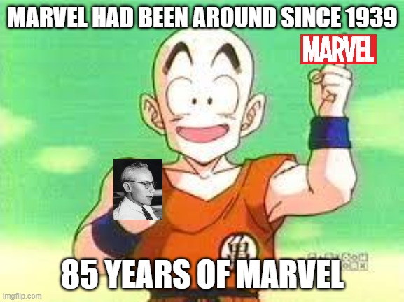 marvel have been around since 1939 | MARVEL HAD BEEN AROUND SINCE 1939; 85 YEARS OF MARVEL | image tagged in i have an idea krillin,marvel,getting old,superheroes,dc comics,marvel comics | made w/ Imgflip meme maker
