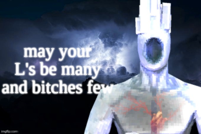 may your L's be many and bitches few | image tagged in low tier minos prime | made w/ Imgflip meme maker
