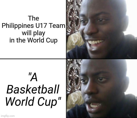 I mean, why not we book a flight to Türkiye so that we can watch our Basketball team play in an U17 World Cup | The Philippines U17 Team will play in the World Cup; "A Basketball World Cup" | image tagged in happy / shock,funny,so true,philippines,basketball | made w/ Imgflip meme maker
