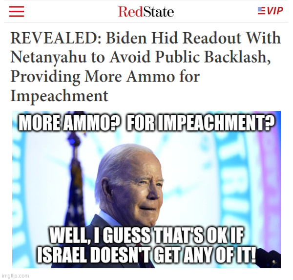 Joe Biden: More Ammo For Impeachment! | image tagged in joe biden,benjamin netanyahu,israel,no,ammo,impeachment | made w/ Imgflip meme maker