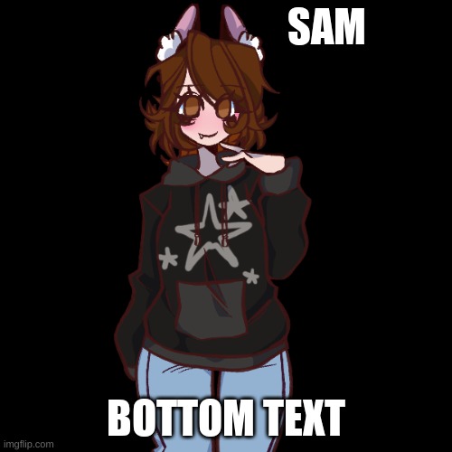 Sam. | SAM; BOTTOM TEXT | image tagged in yuh huh | made w/ Imgflip meme maker