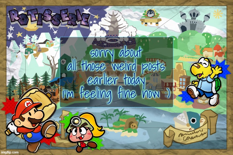Rotisserie's TTYD Temp | sorry about all those weird posts earlier today i'm feeling fine now :) | image tagged in rotisserie's ttyd temp | made w/ Imgflip meme maker