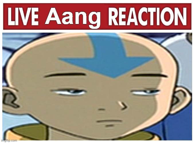 Rlly man | Aang | image tagged in live reaction,avatar the last airbender,really | made w/ Imgflip meme maker