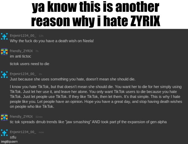 first zyrix caled me liar and now this | ya know this is another reason why i hate ZYRIX | made w/ Imgflip meme maker