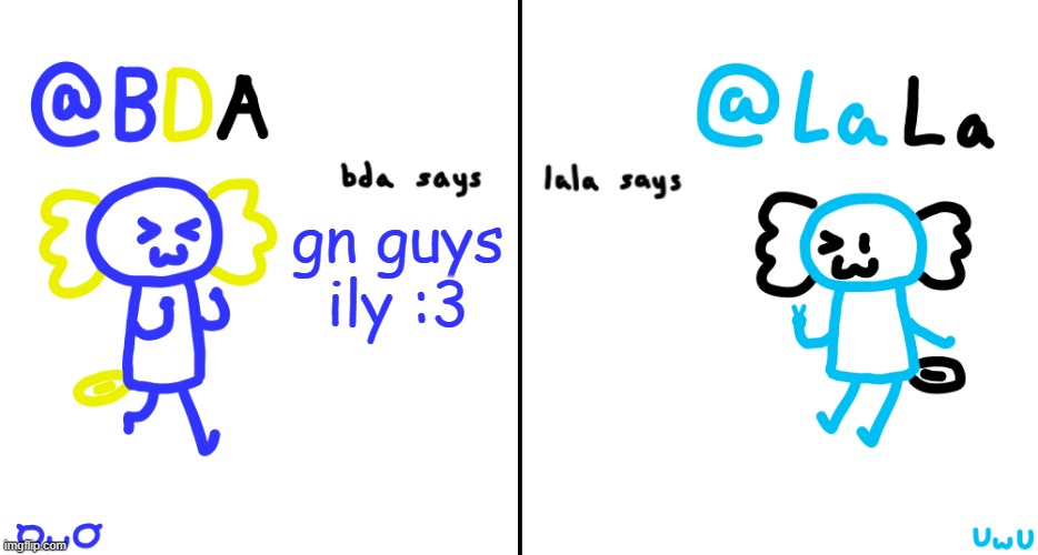 bda and lala announcment temp | gn guys ily :3 | image tagged in bda and lala announcment temp | made w/ Imgflip meme maker