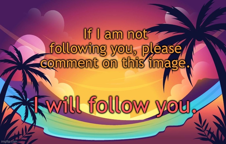 Trez (Summer) | If I am not following you, please comment on this image. I will follow you. | image tagged in trez summer | made w/ Imgflip meme maker