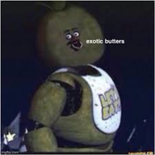 exotic butters | image tagged in exotic butters | made w/ Imgflip meme maker