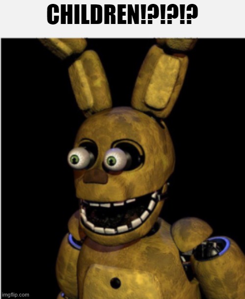 CHILDREN | CHILDREN!?!?!? | image tagged in children | made w/ Imgflip meme maker