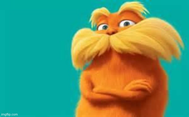 lorax | image tagged in lorax | made w/ Imgflip meme maker