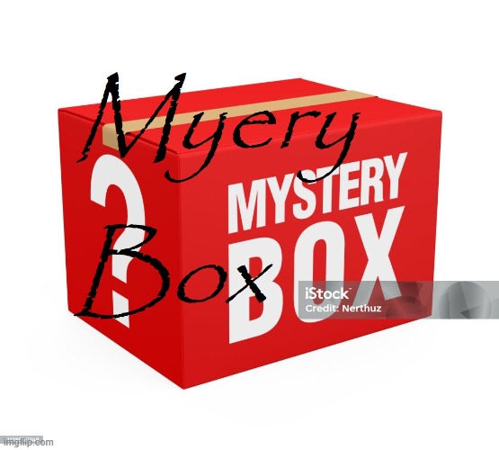myery box | image tagged in myery box | made w/ Imgflip meme maker
