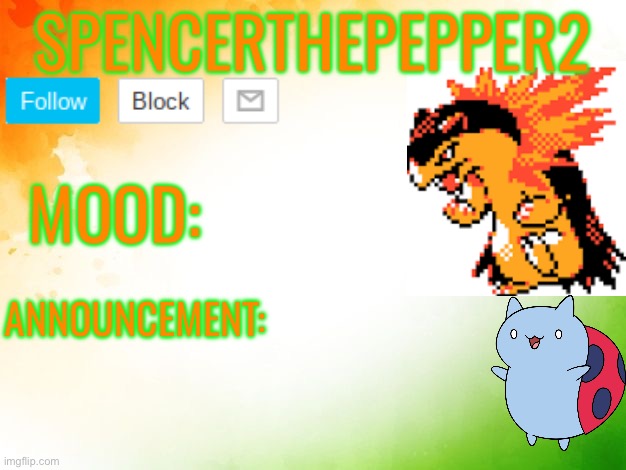 Spencerthepepper2 announcement template :3 | SPENCERTHEPEPPER2; MOOD:; ANNOUNCEMENT: | image tagged in announcement,yippee,oh wow are you actually reading these tags | made w/ Imgflip meme maker
