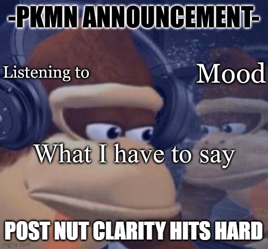 PKMN announcement | POST NUT CLARITY HITS HARD | image tagged in pkmn announcement | made w/ Imgflip meme maker