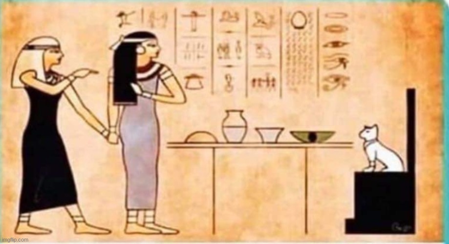 Woman Yelling at Cat Egyptian | image tagged in woman yelling at cat egyptian | made w/ Imgflip meme maker