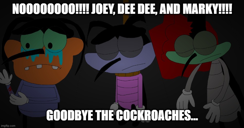 Noooooooo!!!! Joey, Dee Dee, and Marky!!!! | NOOOOOOOO!!!! JOEY, DEE DEE, AND MARKY!!!! GOODBYE THE COCKROACHES... | image tagged in joey dee dee and marky's sad suicide scenes | made w/ Imgflip meme maker