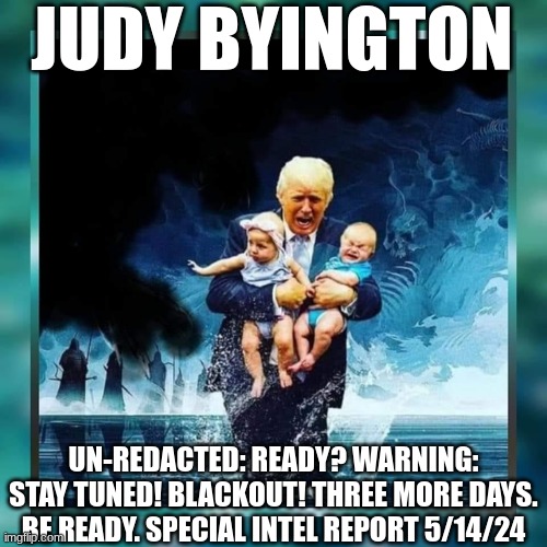 Judy Byington: Un-Redacted: Ready? Warning: Stay Tuned! Blackout! Three More Days. Be Ready. Special Intel Report 5/14/24 (Video) 