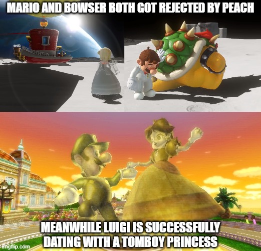 luigi #1 | MARIO AND BOWSER BOTH GOT REJECTED BY PEACH; MEANWHILE LUIGI IS SUCCESSFULLY DATING WITH A TOMBOY PRINCESS | image tagged in super mario,luigi,bowser,princess peach,princess daisy | made w/ Imgflip meme maker