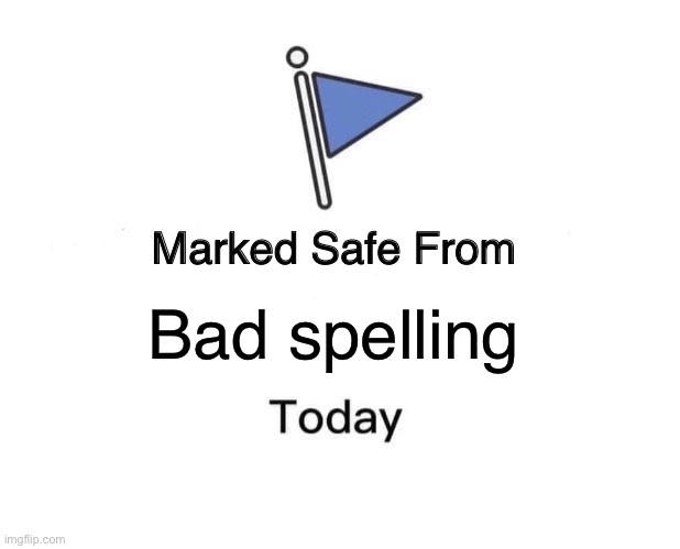 Womp womp | Bad spelling | image tagged in memes,marked safe from | made w/ Imgflip meme maker