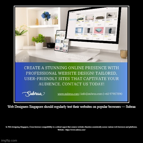 Web Designers Singapore should regularly test their websites on popular browsers — Subraa | In Web designing Singapore, Cross-browser compat | image tagged in funny,demotivationals | made w/ Imgflip demotivational maker
