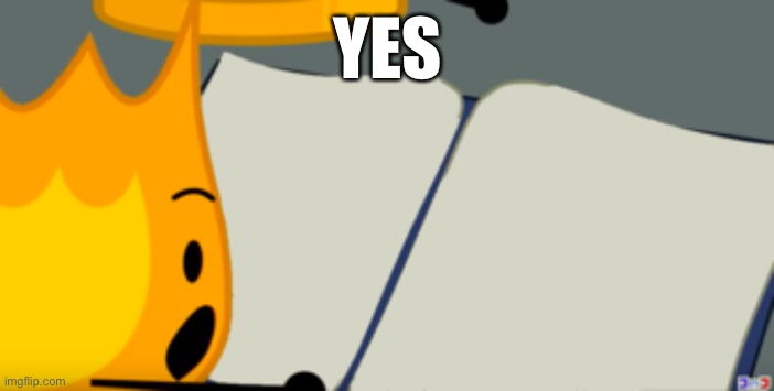 BFDI is back book | YES | image tagged in bfdi is back book | made w/ Imgflip meme maker