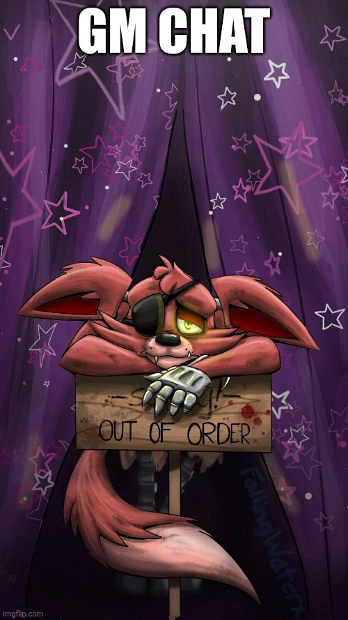 sad foxy | GM CHAT | image tagged in sad foxy | made w/ Imgflip meme maker