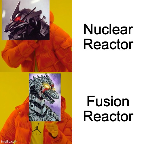 Drake Hotline Bling | Nuclear Reactor; Fusion Reactor | image tagged in memes,drake hotline bling,godzilla | made w/ Imgflip meme maker