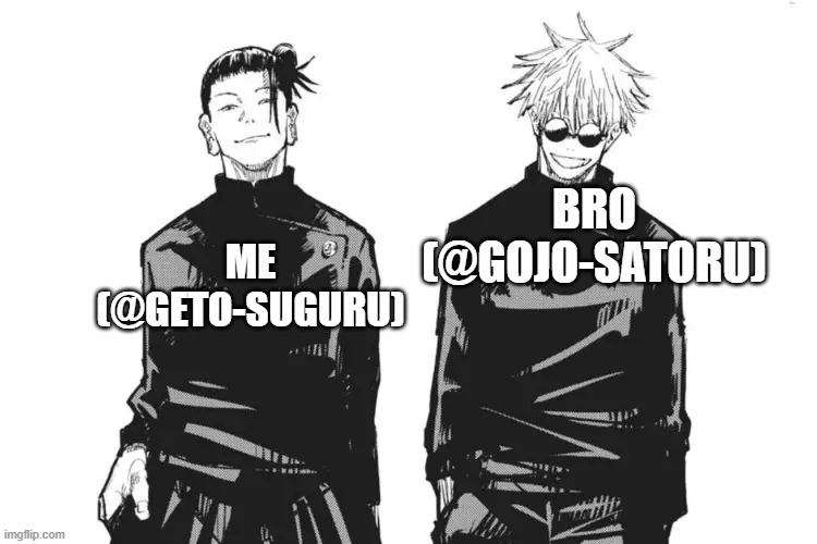 Me and bro | image tagged in gojo,geto,bro | made w/ Imgflip meme maker