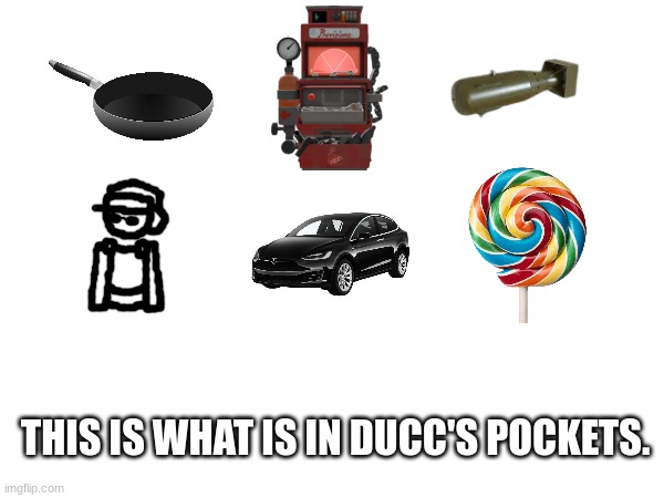 THIS IS WHAT IS IN DUCC'S POCKETS. | made w/ Imgflip meme maker
