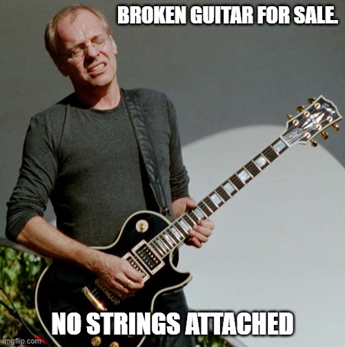 Daily Bad Dad Joke May 14, 2024 | BROKEN GUITAR FOR SALE. NO STRINGS ATTACHED | image tagged in guitar pain | made w/ Imgflip meme maker